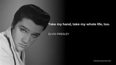 take my whole life too|elvis presley wise men say.